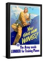 You Give Him Wings The Army Needs Lumber for Training Planes WWII War Propaganda Art Poster-null-Framed Poster