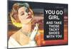 You Go Girl and Take Those Tacky Shoes with You Funny Poster Print-null-Mounted Poster