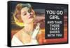 You Go Girl and Take Those Tacky Shoes with You Funny Poster-Ephemera-Framed Stretched Canvas