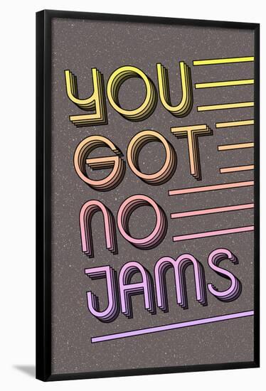 You Got No Jams-null-Framed Poster