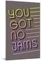 You Got No Jams-null-Mounted Poster