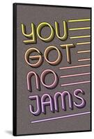 You Got No Jams-null-Framed Poster