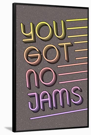 You Got No Jams-null-Framed Poster