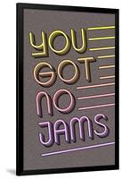 You Got No Jams-null-Framed Poster