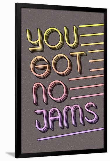 You Got No Jams-null-Framed Poster