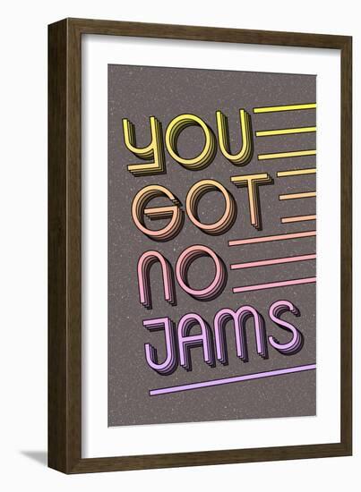 You Got No Jams-null-Framed Premium Giclee Print