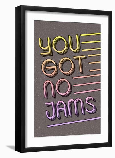 You Got No Jams-null-Framed Premium Giclee Print