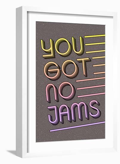 You Got No Jams-null-Framed Premium Giclee Print