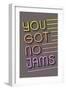 You Got No Jams-null-Framed Premium Giclee Print