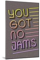 You Got No Jams-null-Mounted Premium Giclee Print