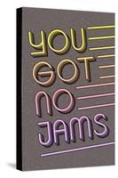 You Got No Jams-null-Stretched Canvas