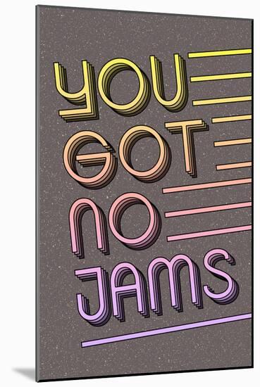You Got No Jams-null-Mounted Poster