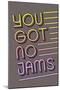 You Got No Jams-null-Mounted Poster