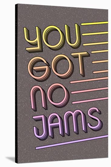 You Got No Jams-null-Stretched Canvas