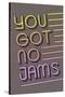 You Got No Jams-null-Stretched Canvas