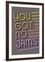 You Got No Jams-null-Framed Art Print