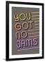 You Got No Jams-null-Framed Art Print