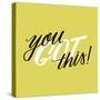 You Got This-Ashley Santoro-Stretched Canvas