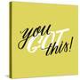 You Got This-Ashley Santoro-Stretched Canvas