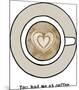 You Had Me At Coffee-Lottie Fontaine-Mounted Giclee Print