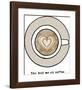 You Had Me At Coffee-Lottie Fontaine-Framed Giclee Print