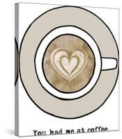 You Had Me At Coffee-Lottie Fontaine-Stretched Canvas