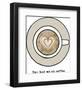 You Had Me At Coffee-Lottie Fontaine-Framed Giclee Print