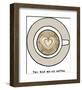 You Had Me At Coffee-Lottie Fontaine-Framed Giclee Print