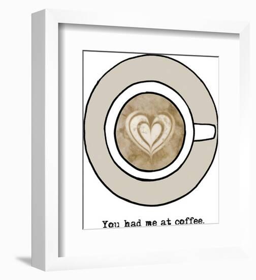 You Had Me At Coffee-Lottie Fontaine-Framed Giclee Print