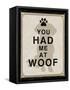 You Had Me at Woof-Piper Ballantyne-Framed Stretched Canvas