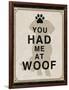 You Had Me at Woof-Piper Ballantyne-Framed Art Print