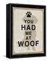 You Had Me at Woof-Piper Ballantyne-Framed Stretched Canvas