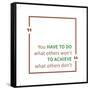 You Have to Do What Others Won't to Achieve What Others Don't. Inspirational Saying. Motivational Q-AleksOrel-Framed Stretched Canvas