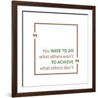 You Have to Do What Others Won't to Achieve What Others Don't. Inspirational Saying. Motivational Q-AleksOrel-Framed Art Print