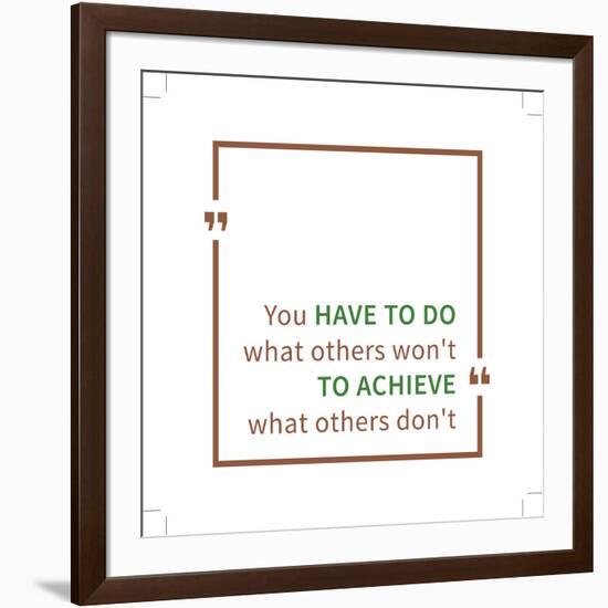 You Have to Do What Others Won't to Achieve What Others Don't. Inspirational Saying. Motivational Q-AleksOrel-Framed Art Print