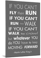 You Have to Keep Moving Forward -Martin Luther King Jr.-Veruca Salt-Mounted Art Print