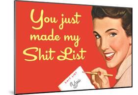 You Just Made My Shit List Funny Poster-null-Mounted Poster