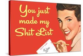 You Just Made My Shit List Funny Poster-Ephemera-Stretched Canvas