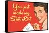 You Just Made My Shit List Funny Poster-Ephemera-Framed Stretched Canvas