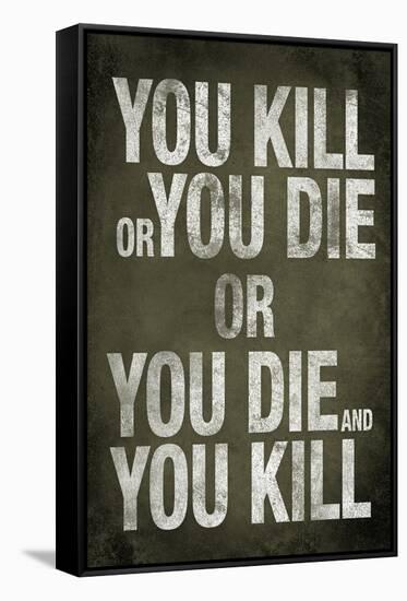 You Kill or You Die Quote-null-Framed Stretched Canvas