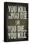 You Kill or You Die Quote-null-Framed Stretched Canvas