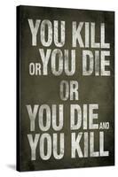 You Kill or You Die Quote-null-Stretched Canvas