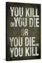 You Kill or You Die Quote-null-Stretched Canvas