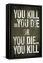 You Kill or You Die Quote-null-Framed Stretched Canvas