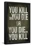 You Kill or You Die Quote-null-Framed Poster