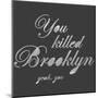 You Killed Brooklyn-Urban Cricket-Mounted Art Print