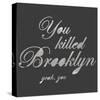 You Killed Brooklyn-Urban Cricket-Stretched Canvas