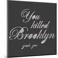 You Killed Brooklyn-Urban Cricket-Mounted Art Print