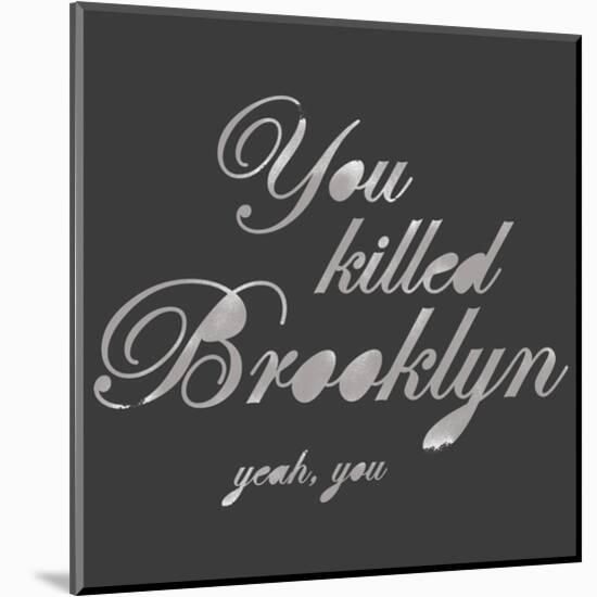 You Killed Brooklyn-Urban Cricket-Mounted Art Print