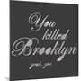 You Killed Brooklyn-Urban Cricket-Mounted Art Print